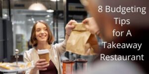 Budgeting Tips for a Takeaway Restaurant