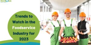 Trends to Watch in the Foodservice Industry for 2023