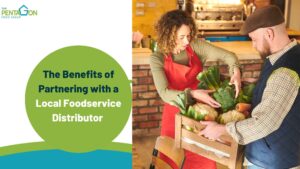 The Benefits of Partnering with a Local Foodservice Distributor