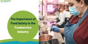 The Importance of Food Safety in the Foodservice Industry